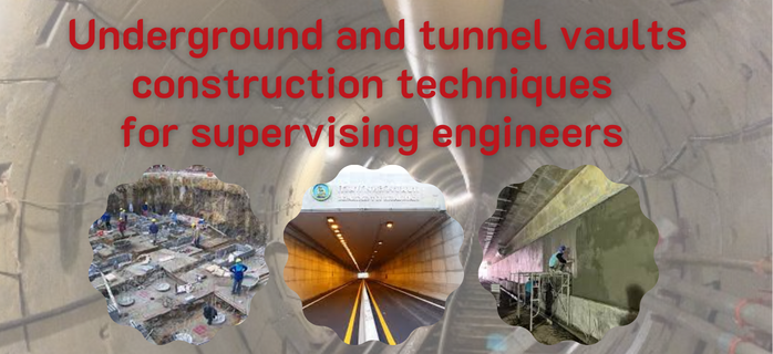 Underground and Tunnel Vaults Construction Techniques for Supervising Engineers