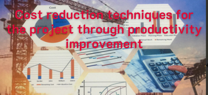 Cost Reduction Techniques for The Project Through Productivity Improvement